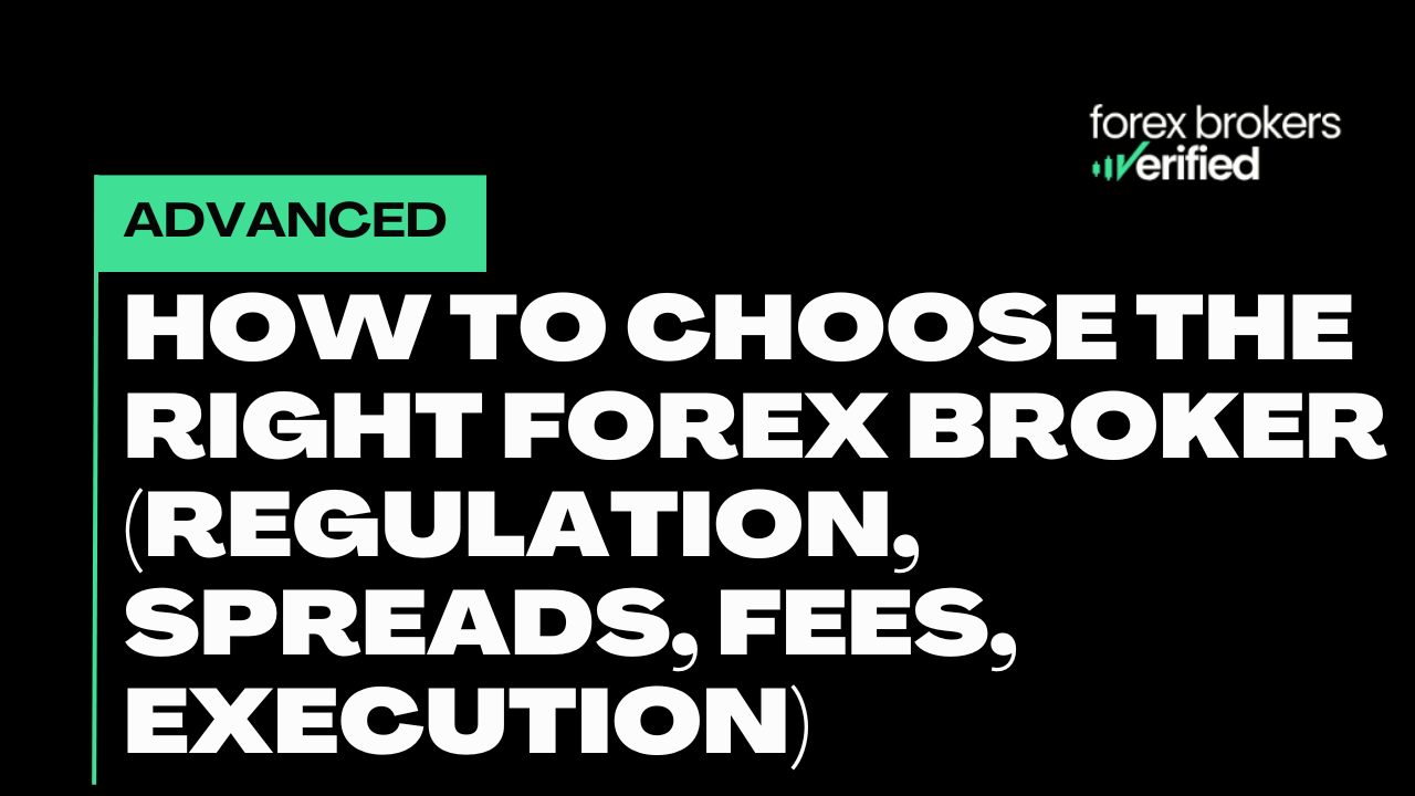 How to Choose the Right Forex Broker (Regulation, Spreads, Fees, Execution)